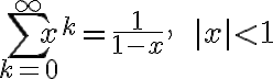 $\sum_{k=0}^{\infty}x^k=\frac1{1-x},\quad\quad|x|<1$